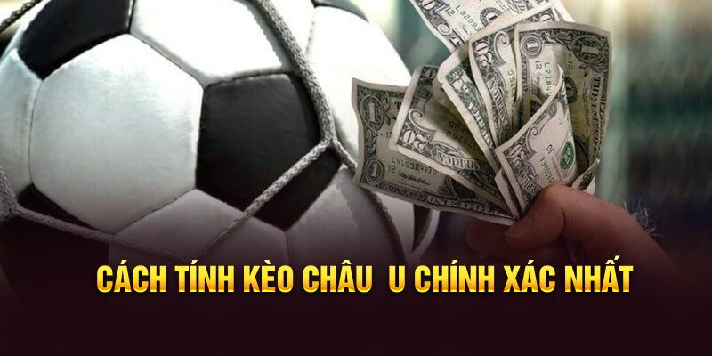 Cách tính kèo châu u chính xác nhất