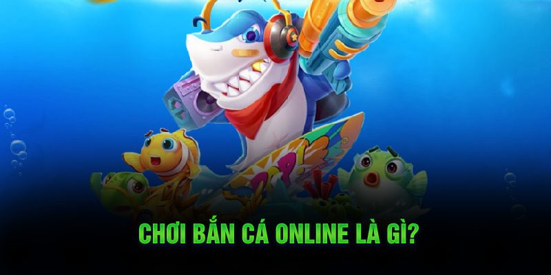 Chơi bắn cá online là gì?