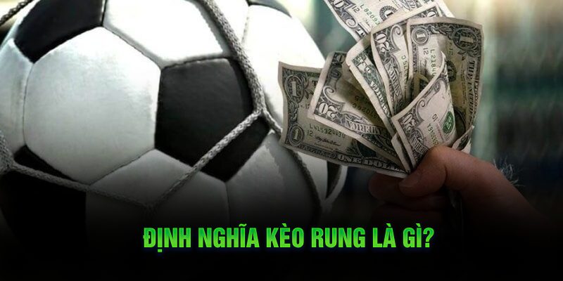 Định nghĩa kèo rung là gì?