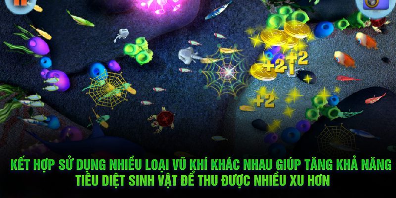 Kết hợp sử dụng nhiều loại vũ khí khác nhau giúp tăng khả năng tiêu diệt sinh vật
