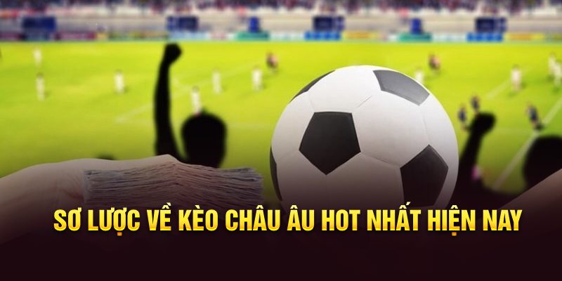Sơ lược về kèo châu u hot nhất hiện nay